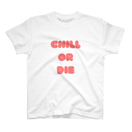 CHILL OR DIE  Regular Fit T-Shirt