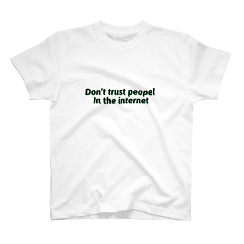 Don’t trust people in the internet T Regular Fit T-Shirt