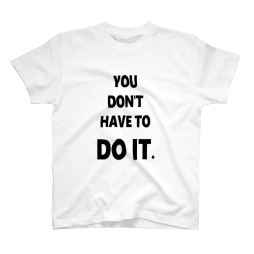DON'T HAVE TO DO IT. スタンダードTシャツ