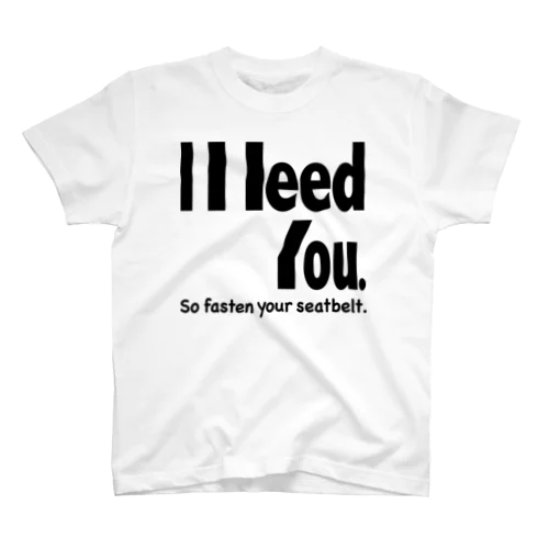 I Need You So fasten your seatbelt.／右席用 Regular Fit T-Shirt