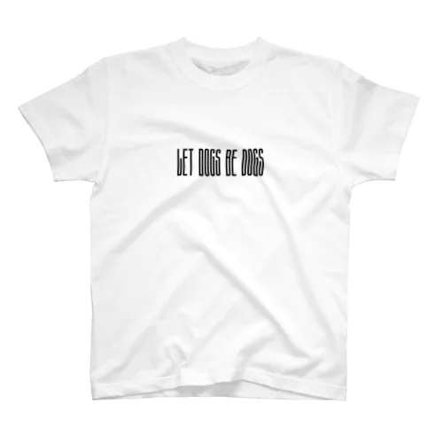 Let dogs be dogs スタンダードTシャツ