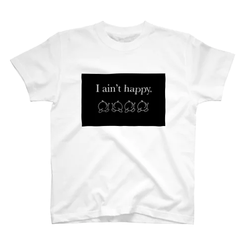 I ain’t happy. スタンダードTシャツ