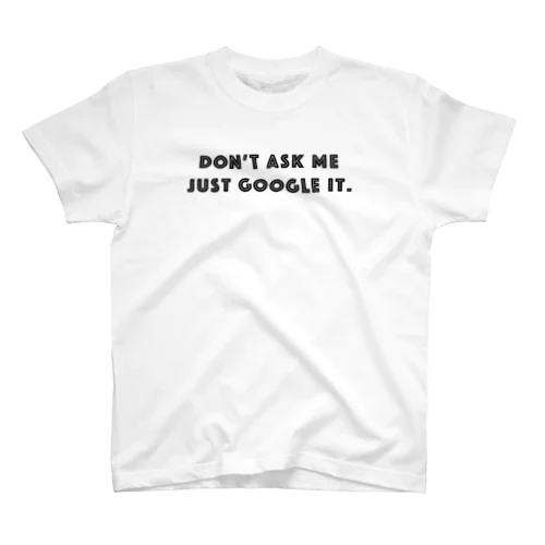 ググれカス DON'T ASK ME JUST GOOGLE IT.　- black ver. - Regular Fit T-Shirt