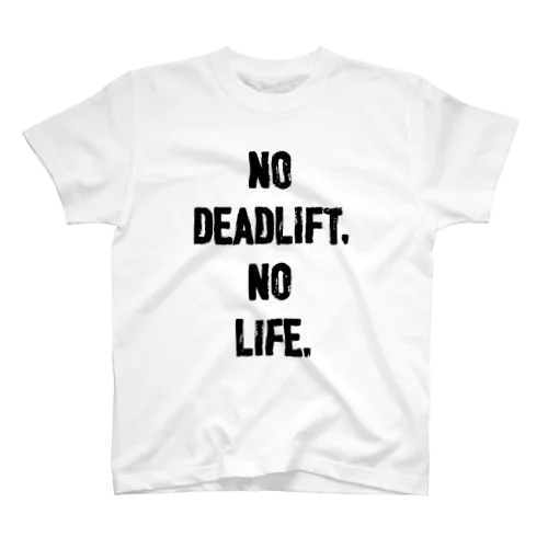 NO DEADLIFT,NO LIFE. スタンダードTシャツ