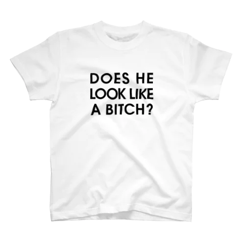 DOES HE LOOK LIKE A BITCH? Regular Fit T-Shirt