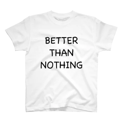 BETTER THAN NOTHING（何も食べないよりはましです） スタンダードTシャツ