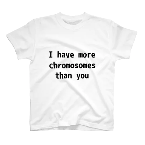 I have more chromosomes than you スタンダードTシャツ