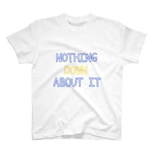 NOTHING DOWN ABOUT IT スタンダードTシャツ