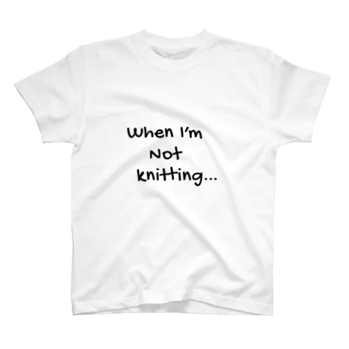 When I'm not knitting スタンダードTシャツ