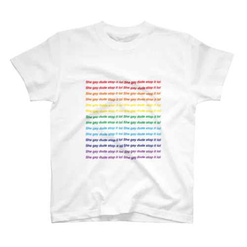 She gay dude stop it lol Regular Fit T-Shirt