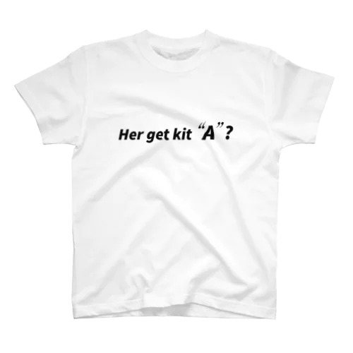 her get kit "A"？ スタンダードTシャツ