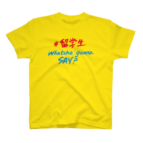 留学生 Whatcha' Gonna Say  Regular Fit T-Shirt