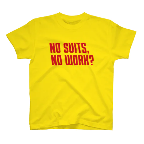 NO SUITS, NO WORK? スタンダードTシャツ