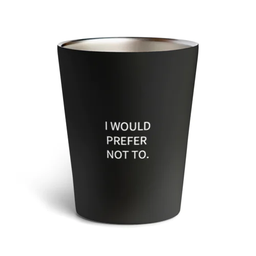 I WOULD PREFER NOT TO. Thermo Tumbler