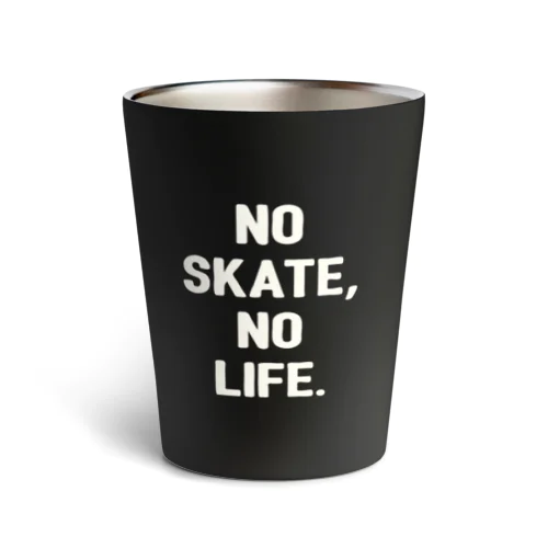 NO SKATE,NO LIFE. サーモタンブラー