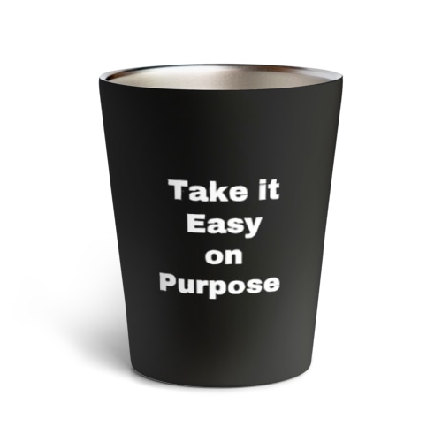 Take it Easy on Purpose.  by ®︎yoshita Thermo Tumbler