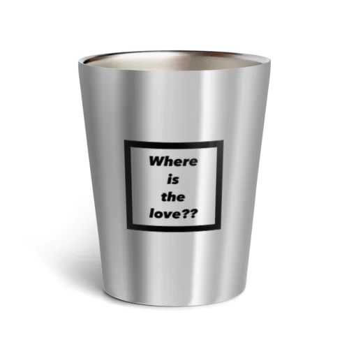 #where is the love?? Thermo Tumbler