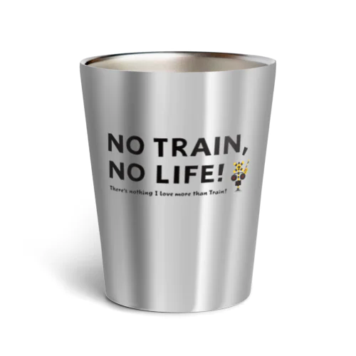 NO TRAIN, NO LIFE ! サーモタンブラー