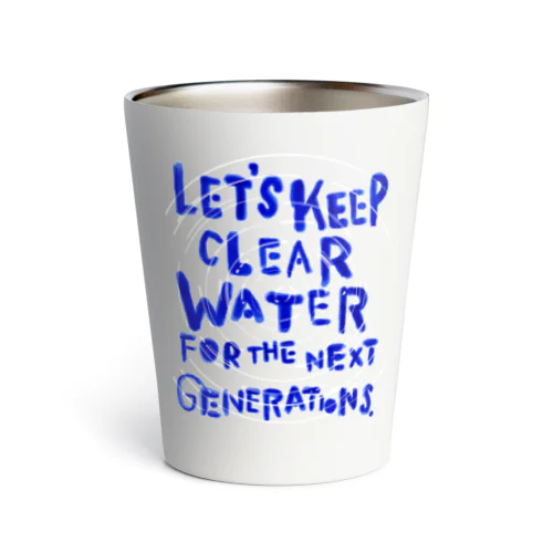 LET'S KEEP CLEAR WATER FOR THE NEXT GENERATIONS. サーモタンブラー