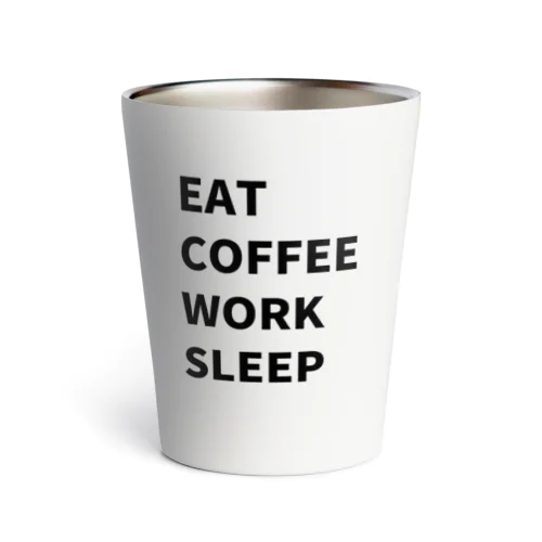 EAT, COFFEE, WORK, SLEEP サーモタンブラー