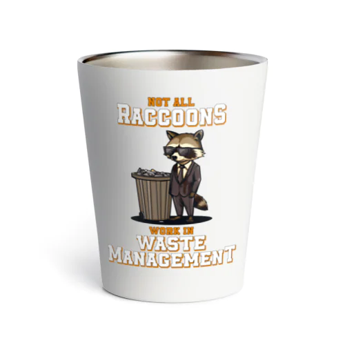 Not all Raccoons Work in Waste Management サーモタンブラー