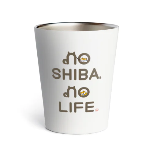 NO SHIBA, NO LIFE. Thermo Tumbler