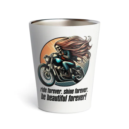 ride forever. shine forever. be beautiful forever! Thermo Tumbler