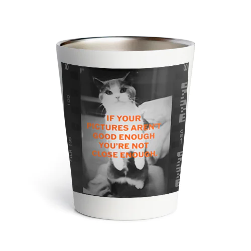 If your pictures aren’t good enough you’re not close enough. Thermo Tumbler