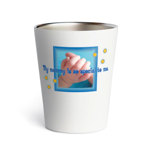 My mommy is so special to me.-happy baby hands-ハッピーベイビーハンズ-  Thermo Tumbler