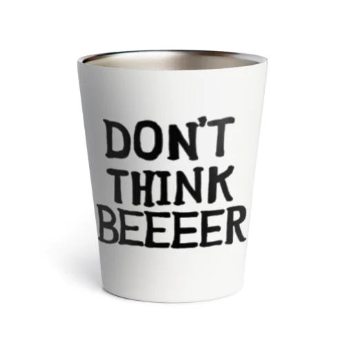 DON'T THINK BEEEER Thermo Tumbler