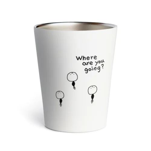 Where are you going? Thermo Tumbler