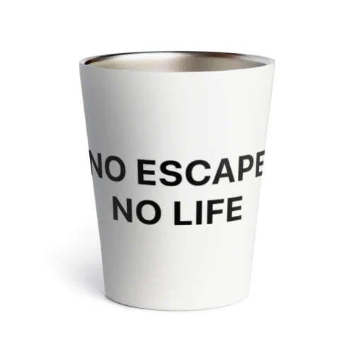 NO ESCAPE, NO LIFE（黒文字シンプル大） Thermo Tumbler