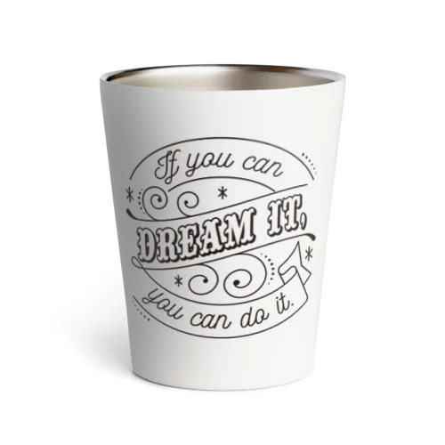If you can dream it, you can do it. Thermo Tumbler