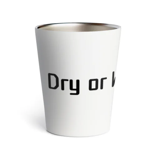 Dry or Wet ? Thermo Tumbler