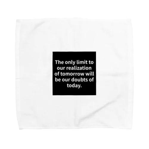 "The only limit to our realization of tomorrow will be our doubts of today." - Franklin D.  Towel Handkerchief