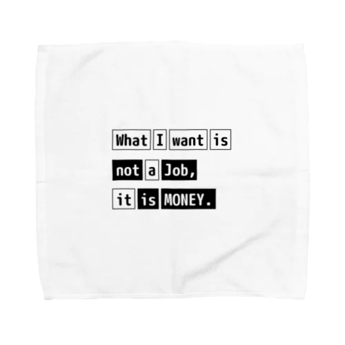 What I want is not a job, it is money. Towel Handkerchief