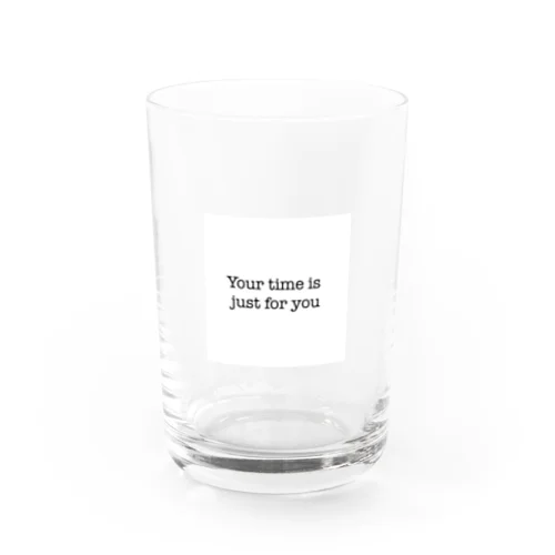 Your time is just for you Water Glass