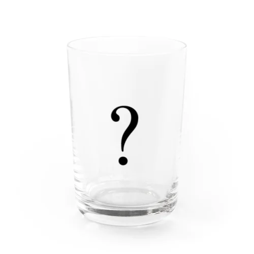 ？ Water Glass