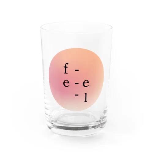 f-e-e-l ○ Water Glass