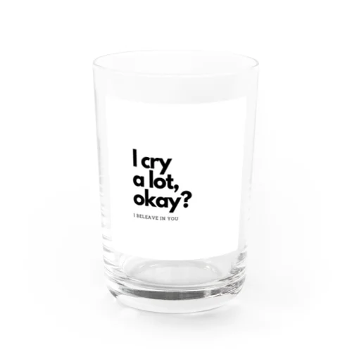 I cry a lot,okay? Water Glass