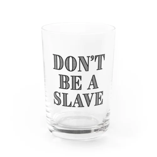 Don't Be a Slave グッズ Water Glass