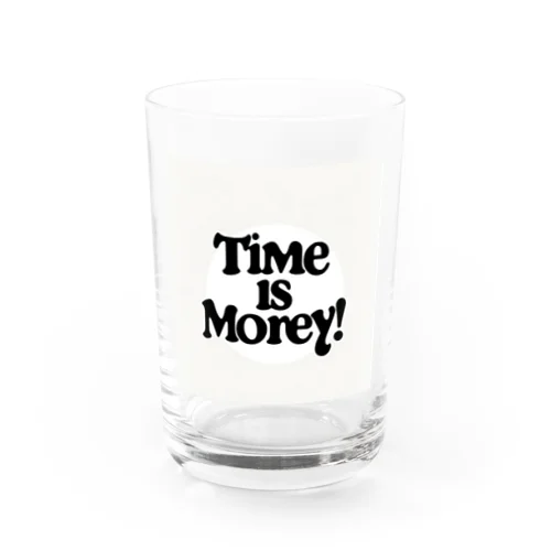 Time is money!　時は金なり！ Water Glass