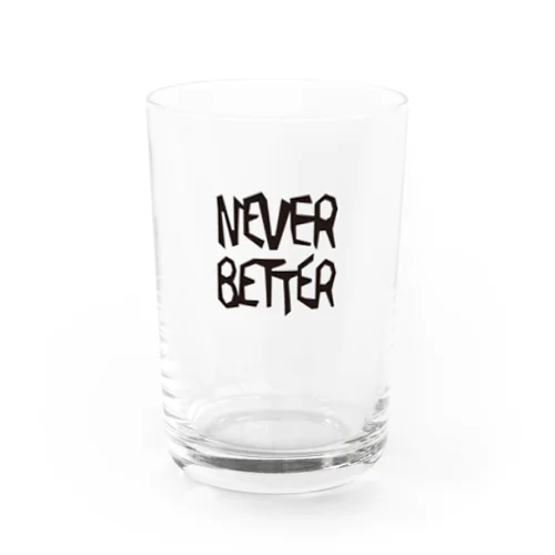 NEVER BETTER Water Glass