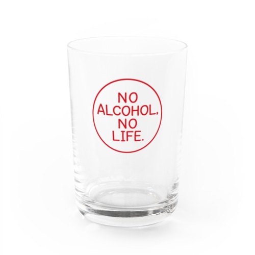 NO ALCOHOL, NO LIFE. Water Glass
