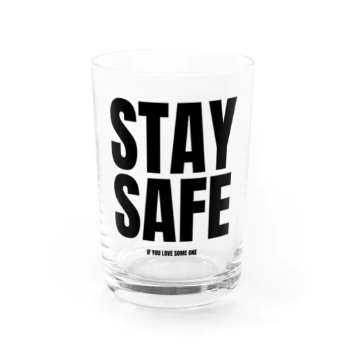 STAY SAFE IF YOU LOVE SOME ONE / フロントプリント Water Glass