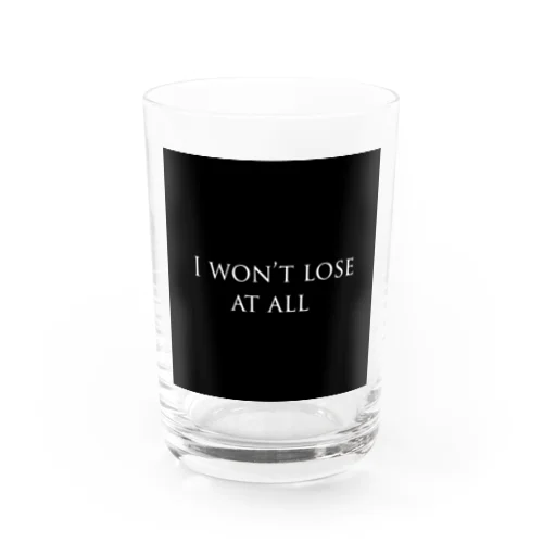 I won't lose at all Water Glass