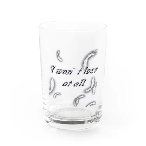 I won`t lose at all Water Glass