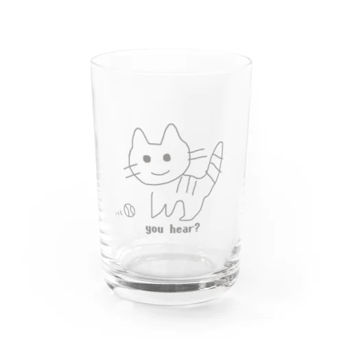 「聞いてる？」 Water Glass