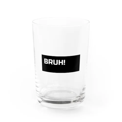 BRUH! Water Glass