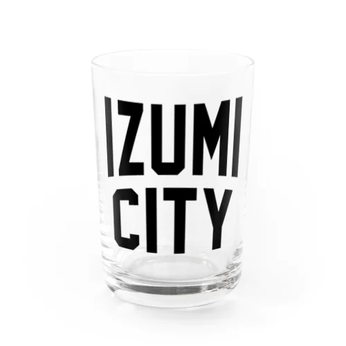 和泉市 IZUMI CITY Water Glass